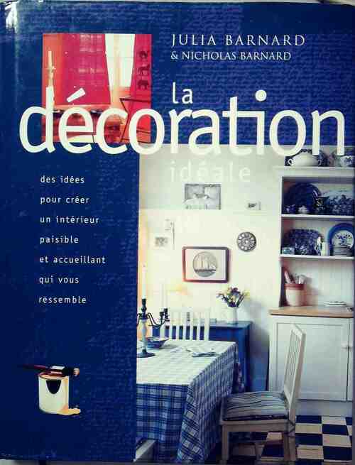 La décoration idéale - Julia Barnard, Nicholas Barnard - Livre