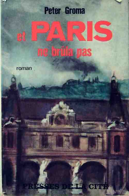 Et Paris ne brûla pas - Peter Groma - Livre