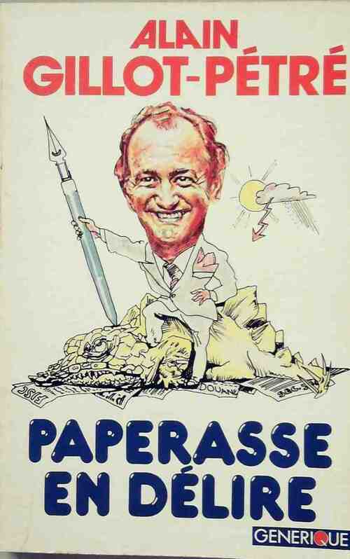 Paperasse en délire ou les joyeusetés de l'administration - Alain Gillot-Pétré - Livre