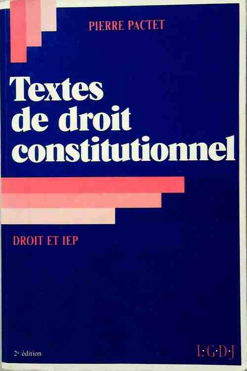 Textes de droit constitutionnel. Droit et IEP - Pierre Pactet - Livre