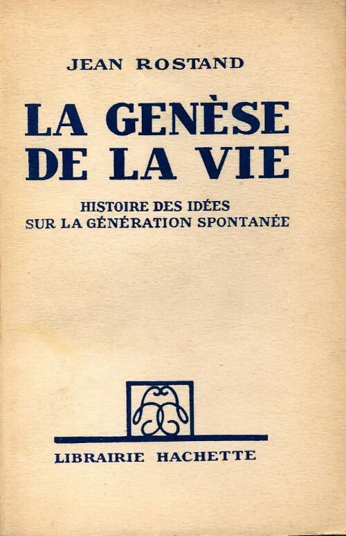 La genèse de la vie. Histoire des idées sur la génération spontanée - Jean Rostand - Livre