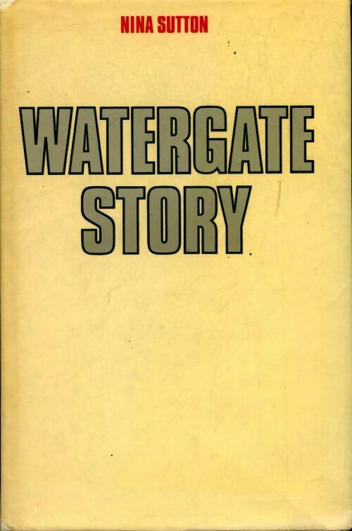Watergate story - Nina Sutton - Livre