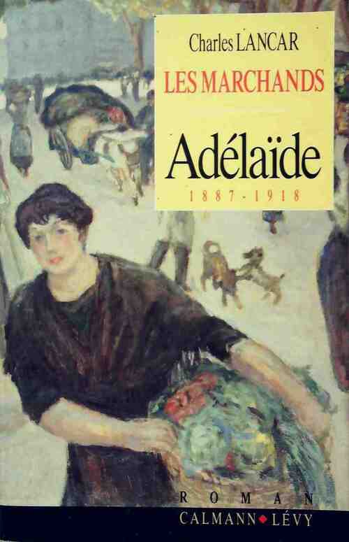 Les marchands Tome I : Adelaïde - Charles Lancar - Livre