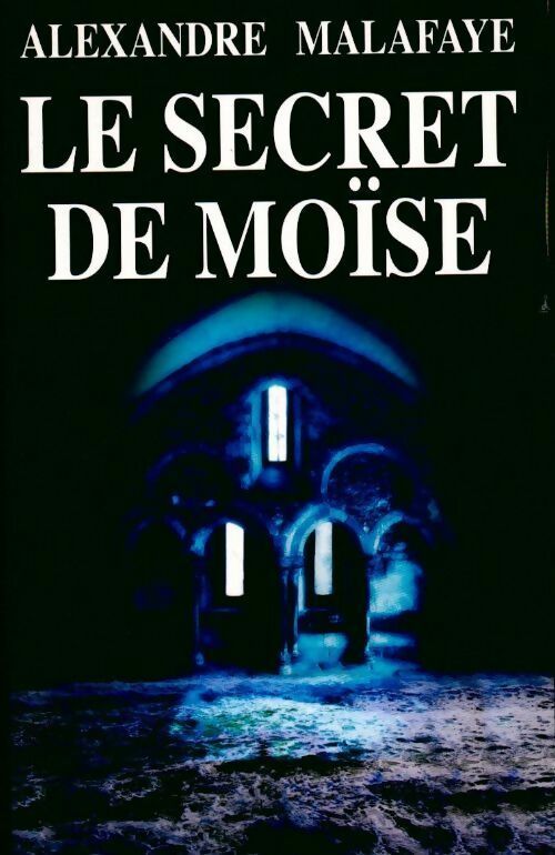 Le secret de Moïse - Alexandre Malafaye - Livre