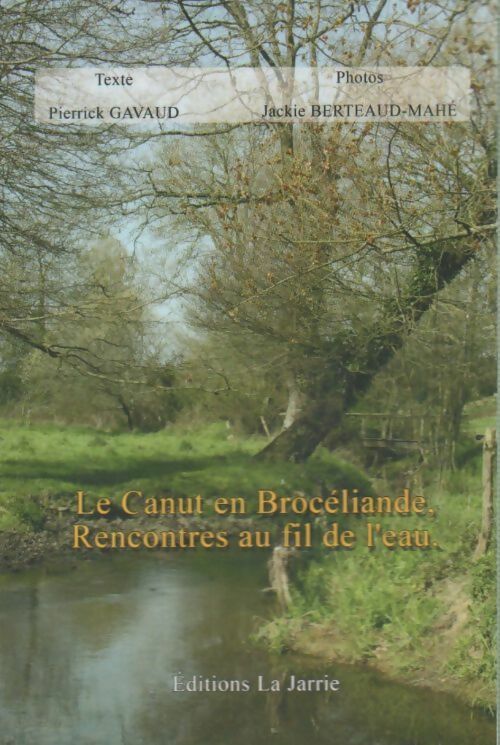Le Canut en Brocéliande, Rencontres au fil de l'eau - Pierrick Gavaud - Livre