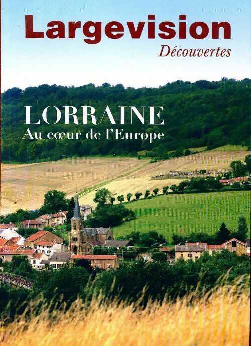 Lorraine. Au coeur de l'Europe - Collectif - Livre