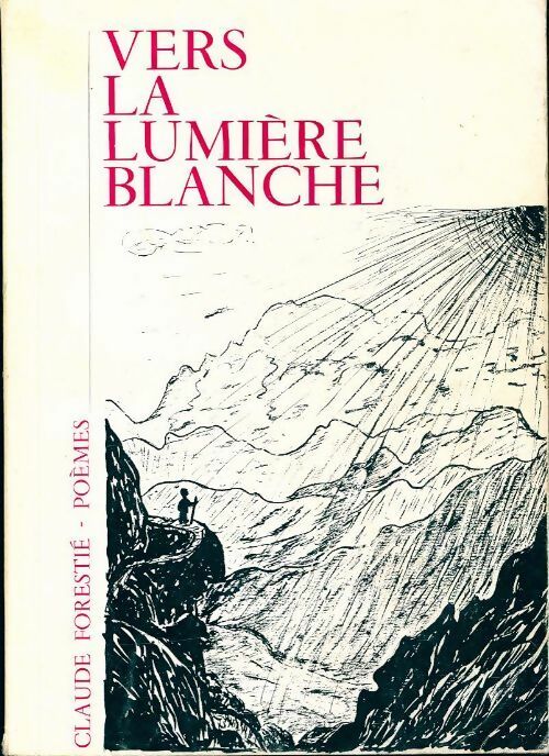 Vers la lumière blanche - Claude Forestié - Livre