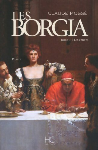 Borgia Tome I : Les fauves - Claude Mossé - Livre