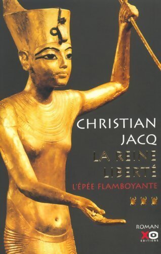 La Reine liberté Tome III : L'épée flamboyante - Christian Jacq - Livre