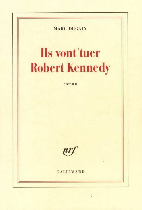 Ils vont tuer Robert Kennedy - Marc Dugain - Livre
