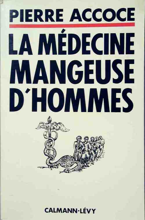 La médecine mangeuse d'hommes - Pierre Accoce - Livre
