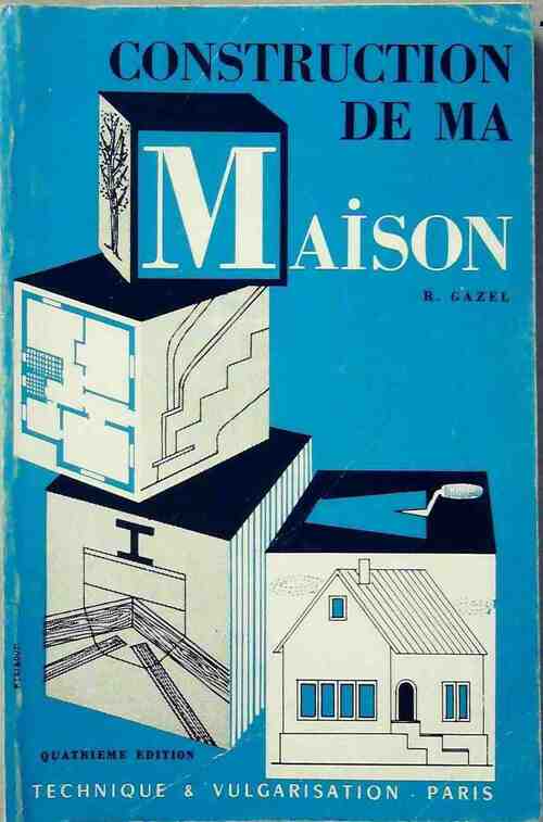 Construction de ma maison - R. Gazel - Livre