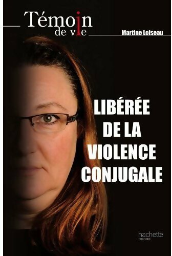 Libérée de la violence conjugale - Martine Loiseau - Livre