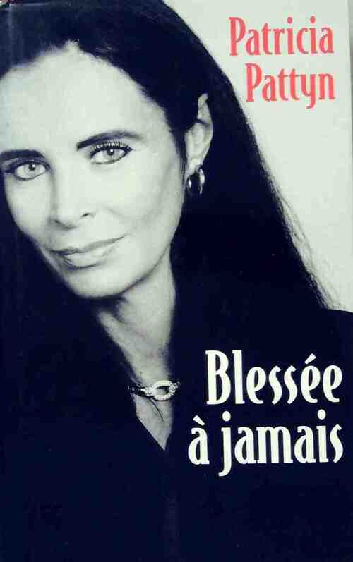 Blessée à jamais - Patricia Pattyn - Livre