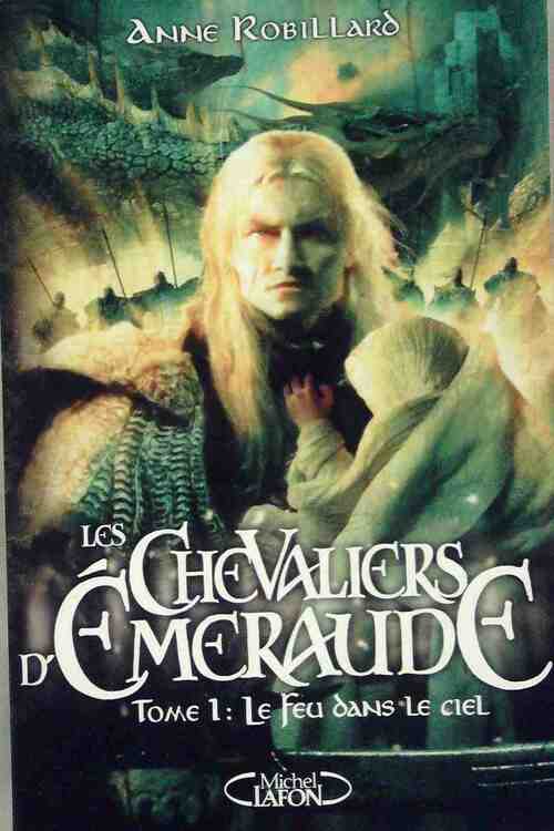 Les chevaliers d'Emeraude Tome I : Le feu dans le ciel - Anne Robillard - Livre