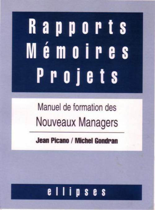 Rapports mémoires projets. Manuel de formation des nouveaux managers - Jean Picano - Livre