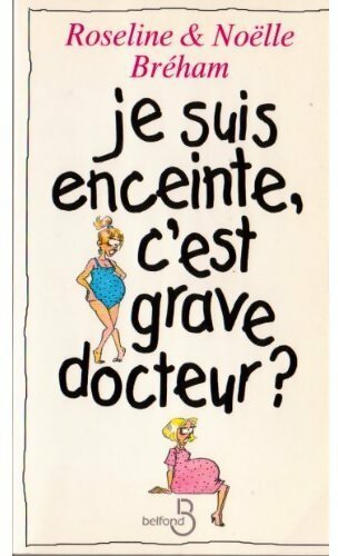 Je suis enceinte, c'est grave docteur ? - Roseline Bréham - Livre