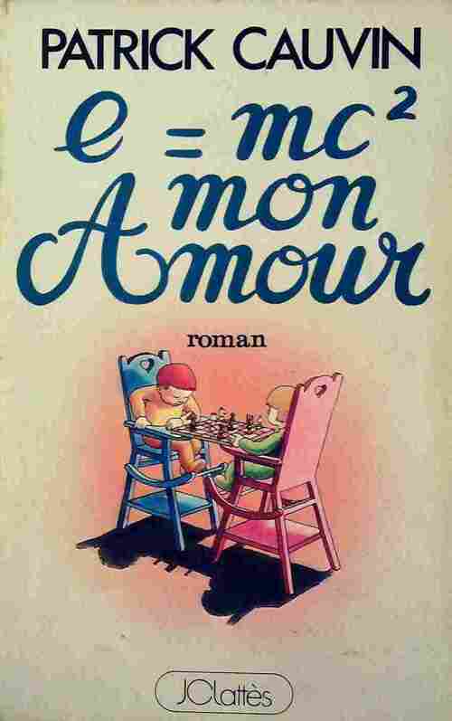 E = mc², mon amour - Patrick Cauvin - Livre