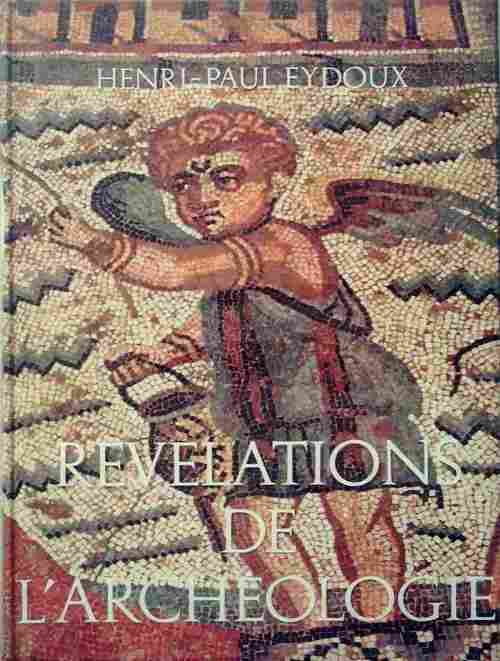 Révélations de l'archéologie - Henri-Paul Eydoux - Livre