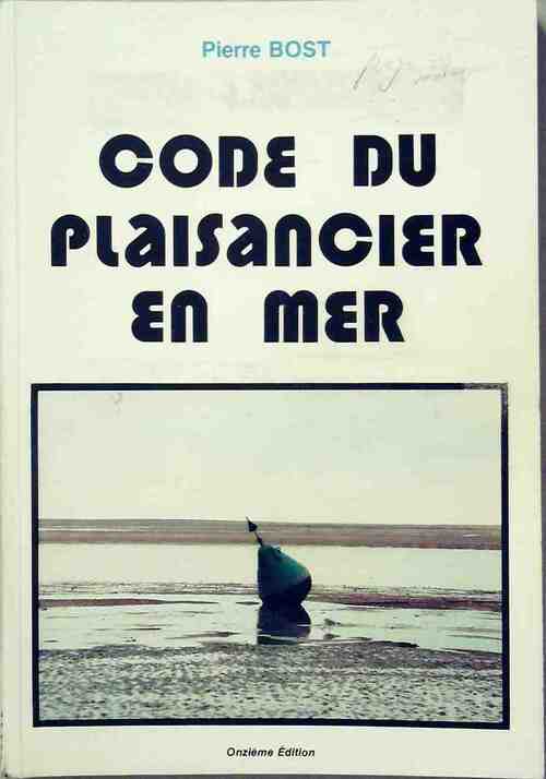 Code du plaisancier en mer - Pierre Bost - Livre