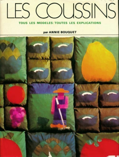 Les coussins. Tous les modèles, toutes les explications - Bouquet Annie - Livre