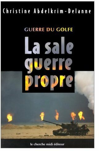Guerre du golfe. La sale guerre propre - Christine Abdelkrim-Delanne - Livre