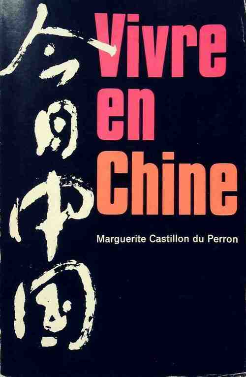 Vivre en Chine - Marguerite Castillon du Perron - Livre
