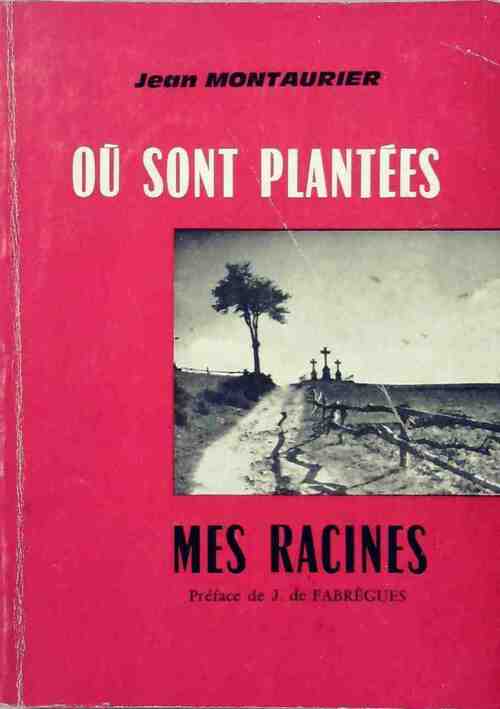 Ou sont plantées mes racines ? - Jean Montaurier - Livre