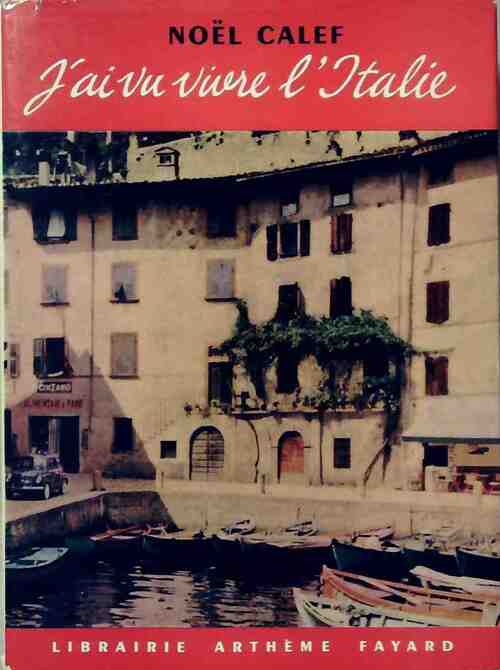 J'ai vu vivre l'Italie - Noël Calef - Livre