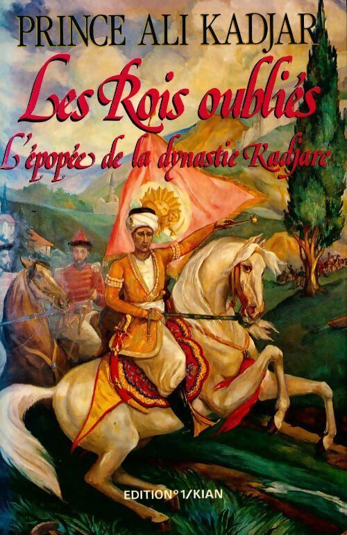 Les rois oublies. L'épopée de la dynastie Kadjare - Prince Ali Kadjar - Livre
