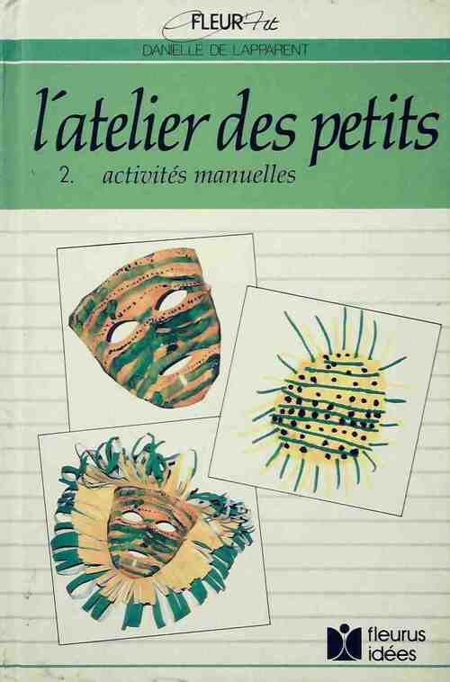 L'atelier des petits Tome II : Activités manuelles - Danielle De Lapparent - Livre