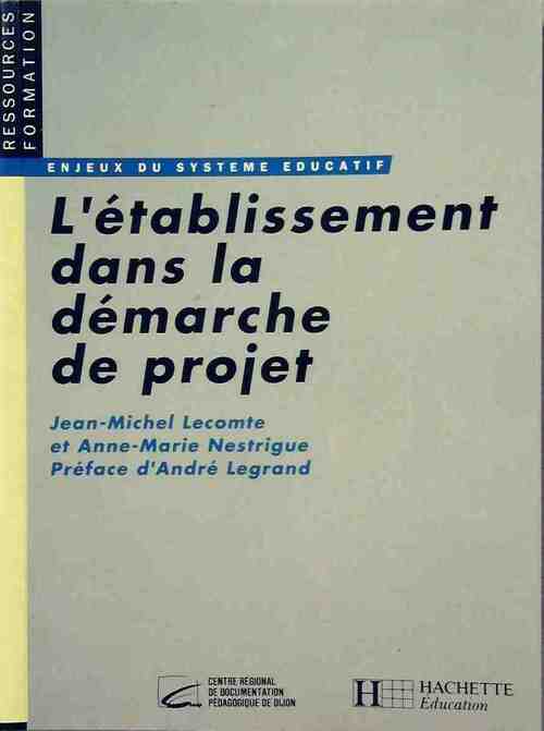 L'établissement dans la démarche de projet - Jean-Michel Lecomte, Anne-Marie Nestrigue - Livre