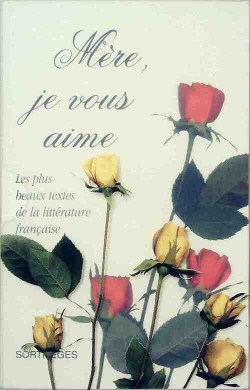 Mère, je vous aime. Les plus beaux textes de la littérature française - Collectif - Livre