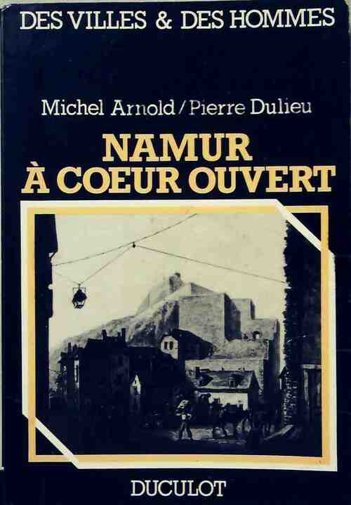 Namur à coeur ouvert - Michel Arnold - Livre