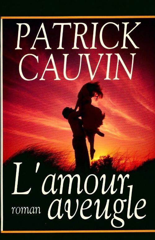 L'amour aveugle - Patrick Cauvin - Livre