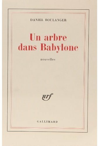 Un arbre dans Babylone - Daniel Boulanger - Livre