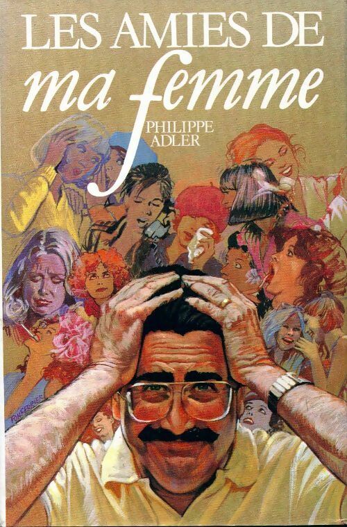 Les amies de ma femme - Philippe Adler - Livre