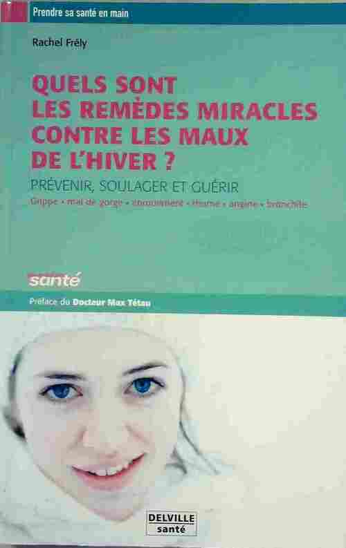 Quels sont les remèdes miracles contre les maux de l'hiver ? - Rachel Frely - Livre