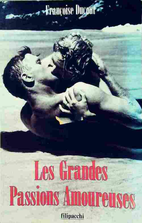 Les grandes passions amoureuses - Françoise Ducout - Livre