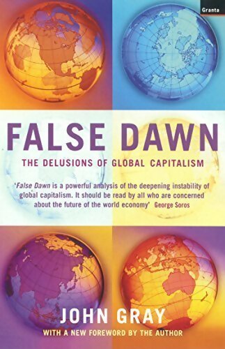 False dawn. The delusions of global capitalism - John Gray - Livre