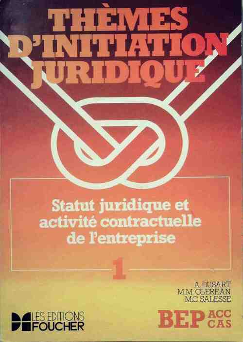 Thèmes d'initiation juridique BEP ACC CAS Tome I : Statut juridique et activité contractuelle de l'entreprise - A. Dusart, Marie-Madeleine Gléréan, M.C. Salesse - Livre