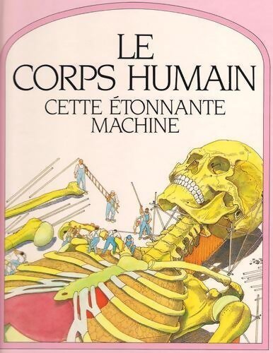 Le corps humain. Cette étonnante machine - Steve Parker - Livre