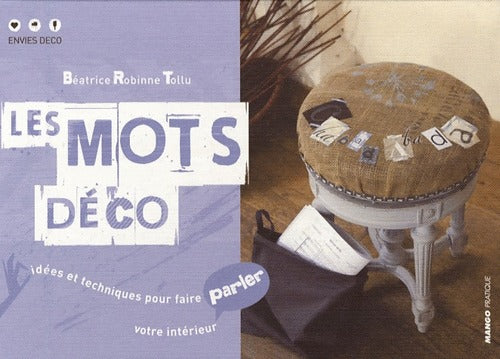 Les mots déco. Idées et techniques pour faire parler votre intérieur - Béatrice Robinne Tollu - Livre