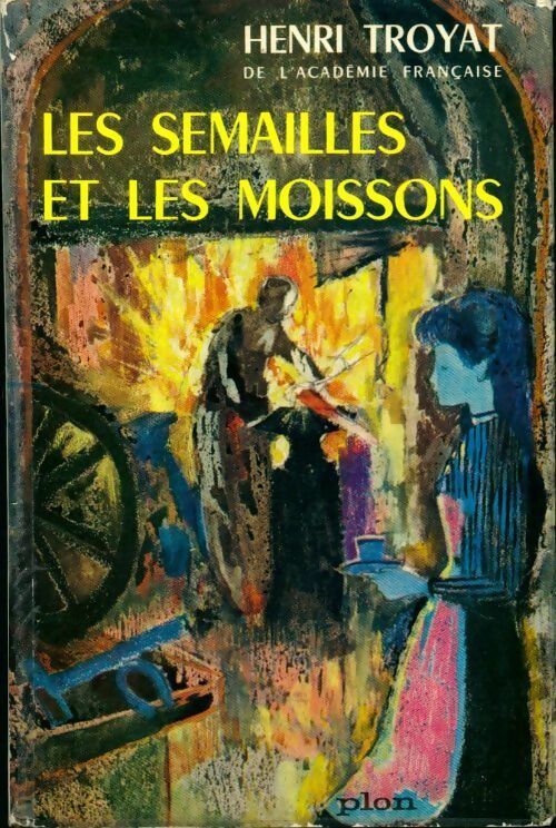 Les semailles et les moissons Tome I - Henri Troyat - Livre