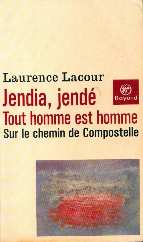Jendia, Jendé. Tout homme est homme. Sur le chemin de Compostelle - Laurence Lacour - Livre
