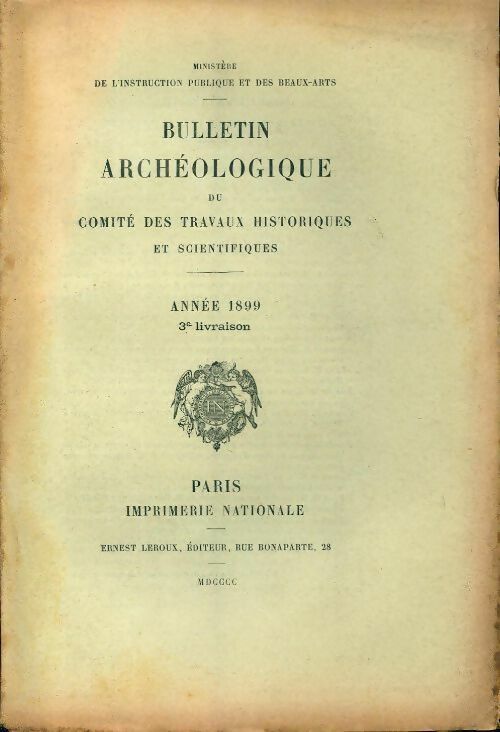 Bulletin archéologique du comité des travaux historiques et scientifiques année 1899 3e livraison - Collectif - Livre