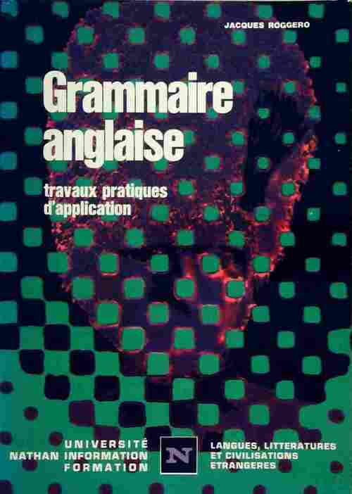 Grammaire anglaise. Travaux pratiques d'application - Jacques Roggero - Livre