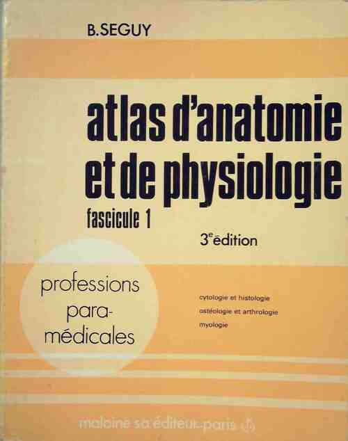 Atlas d'anatomie et de physiologie fascicule 1 - Bernard Séguy - Livre
