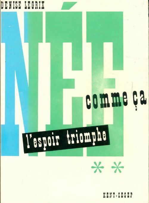 Née comme ça Tome II : L'espoir triomphe - Denise Legrix - Livre