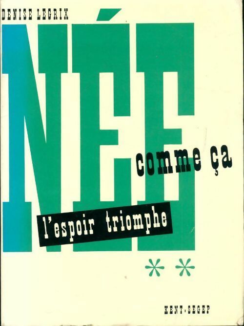 Née comme ça Tome II : L'espoir triomphe - Denise Legrix - Livre